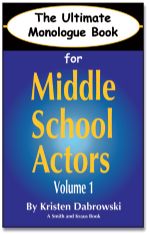 Ultimate Monologue Book for Middle School Actors