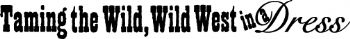 Taming the Wild, Wild West in a Dress